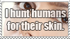 A stamp of a close up image of a human face with the text I hunt humans for their skin in all caps.